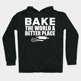 Baker - Bake the world a better place w Hoodie